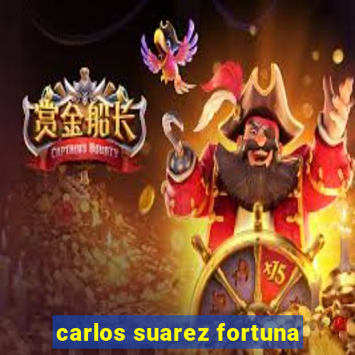 carlos suarez fortuna